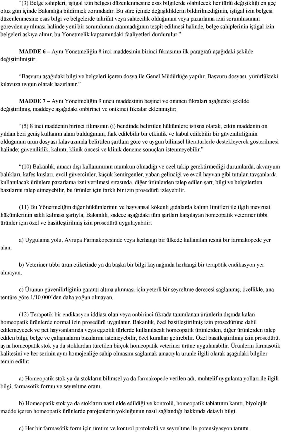 halinde yeni bir sorumlunun atanmadığının tespit edilmesi halinde, belge sahiplerinin iştigal izin belgeleri askıya alınır, bu Yönetmelik kapsamındaki faaliyetleri durdurulur.