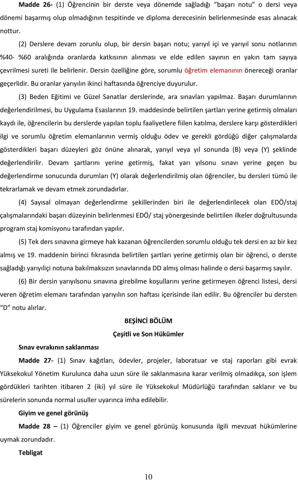 sureti ile belirlenir. Dersin özelliğine göre, sorumlu öğretim elemanının önereceği oranlar geçerlidir. Bu oranlar yarıyılın ikinci haftasında öğrenciye duyurulur.