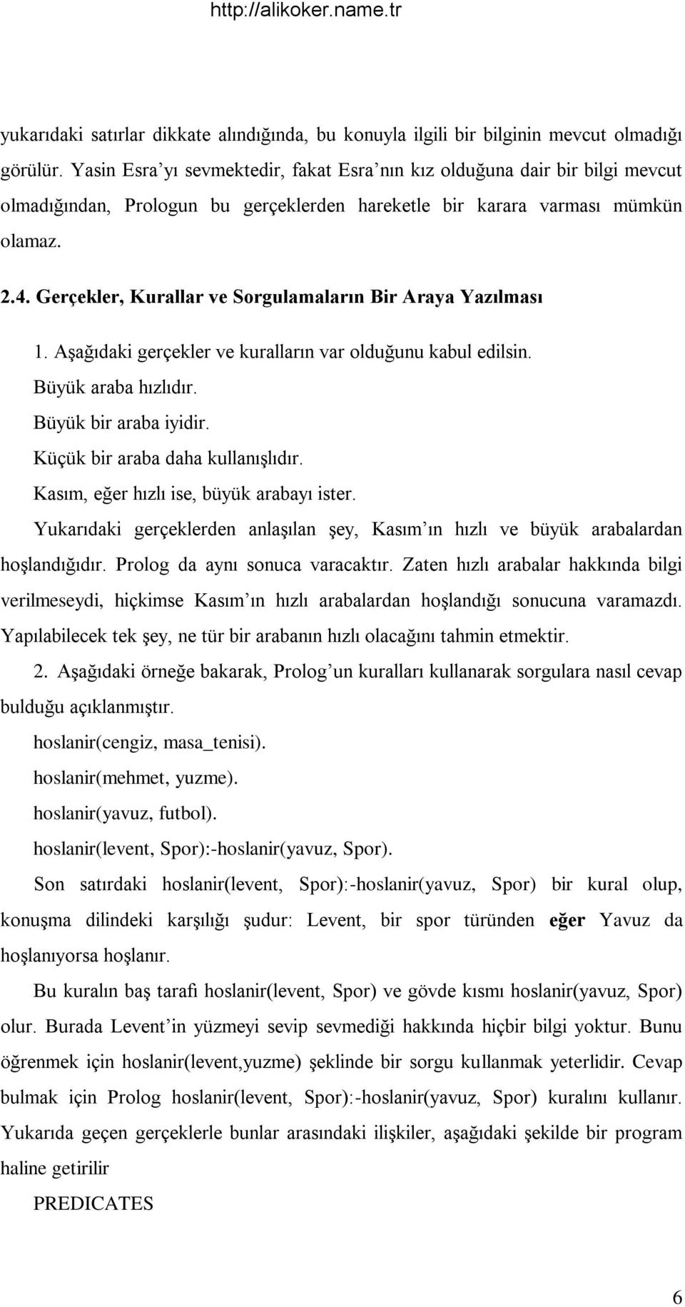 Gerçekler, Kurallar ve Sorgulamaların Bir Araya Yazılması 1. AĢağıdaki gerçekler ve kuralların var olduğunu kabul edilsin. Büyük araba hızlıdır. Büyük bir araba iyidir.