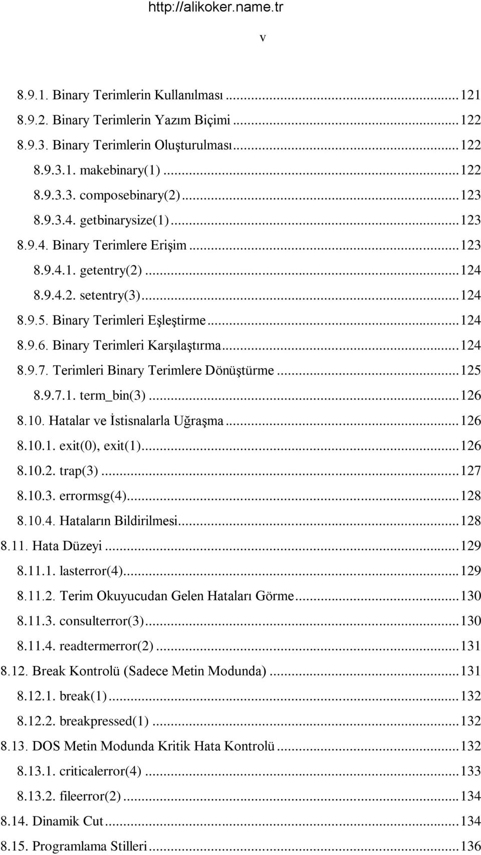 Binary Terimleri KarĢılaĢtırma... 124 8.9.7. Terimleri Binary Terimlere DönüĢtürme... 125 8.9.7.1. term_bin(3)... 126 8.10. Hatalar ve Ġstisnalarla UğraĢma... 126 8.10.1. exit(0), exit(1)... 126 8.10.2. trap(3).