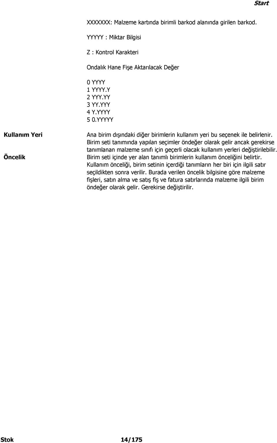 Birim seti tanımında yapılan seçimler öndeğer olarak gelir ancak gerekirse tanımlanan malzeme sınıfı için geçerli olacak kullanım yerleri değiştirilebilir.