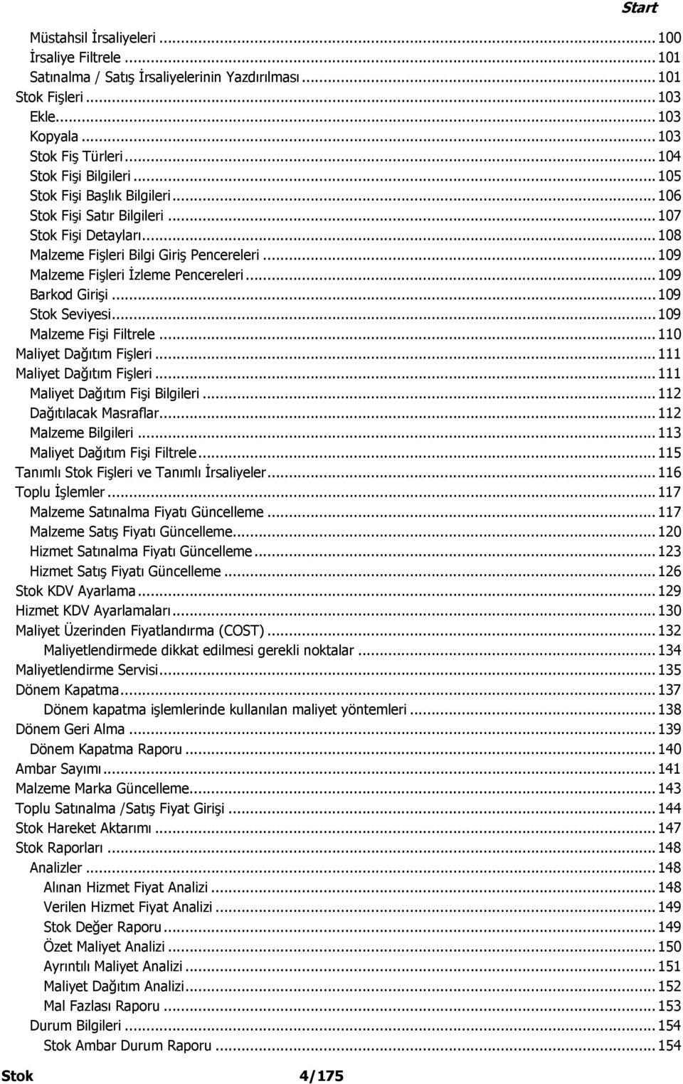 .. 109 Barkod Girişi... 109 Stok Seviyesi... 109 Malzeme Fişi Filtrele... 110 Maliyet Dağıtım Fişleri... 111 Maliyet Dağıtım Fişleri... 111 Maliyet Dağıtım Fişi Bilgileri... 112 Dağıtılacak Masraflar.