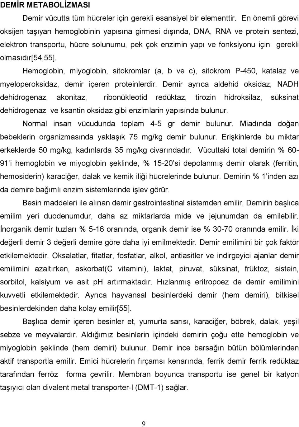 olmasıdır[54,55]. Hemoglobin, miyoglobin, sitokromlar (a, b ve c), sitokrom P-450, katalaz ve myeloperoksidaz, demir içeren proteinlerdir.