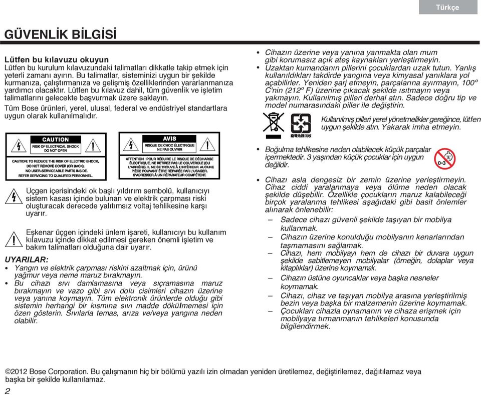 Lütfen bu kılavuz dahil, tüm güvenlik ve işletim talimatlarını gelecekte başvurmak üzere saklayın. Tüm Bose ürünleri, yerel, ulusal, federal ve endüstriyel standartlara uygun olarak kullanılmalıdır.