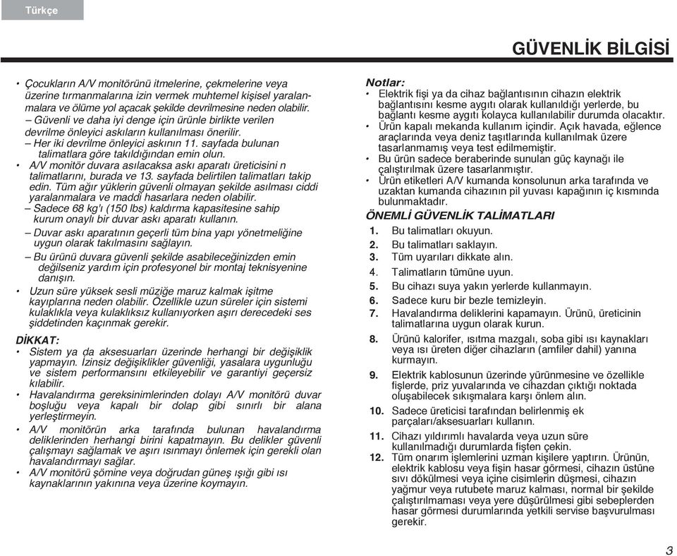 sayfada bulunan talimatlara göre takıldığından emin olun. A/V monitör duvara asılacaksa askı aparatı üreticisini n talimatlarını, burada ve 13. sayfada belirtilen talimatları takip edin.