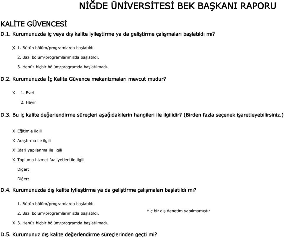 (Birden fazla seçenek işaretleyebilirsiniz.) Eğitimle ilgili Araştırma ile ilgili İdari yapılanma ile ilgili Topluma hizmet faaliyetleri ile ilgili Diğer: Diğer: D.4.