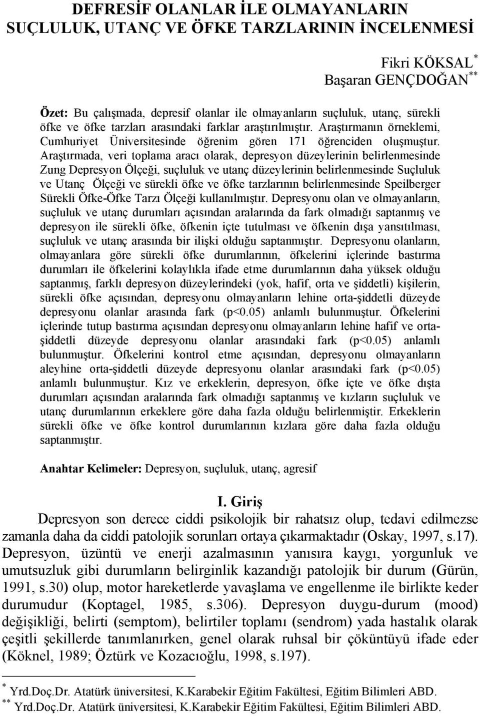 Araştırmada, veri toplama aracı olarak, depresyon düzeylerinin belirlenmesinde Zung Depresyon Ölçeği, suçluluk ve utanç düzeylerinin belirlenmesinde Suçluluk ve Utanç Ölçeği ve sürekli öfke ve öfke