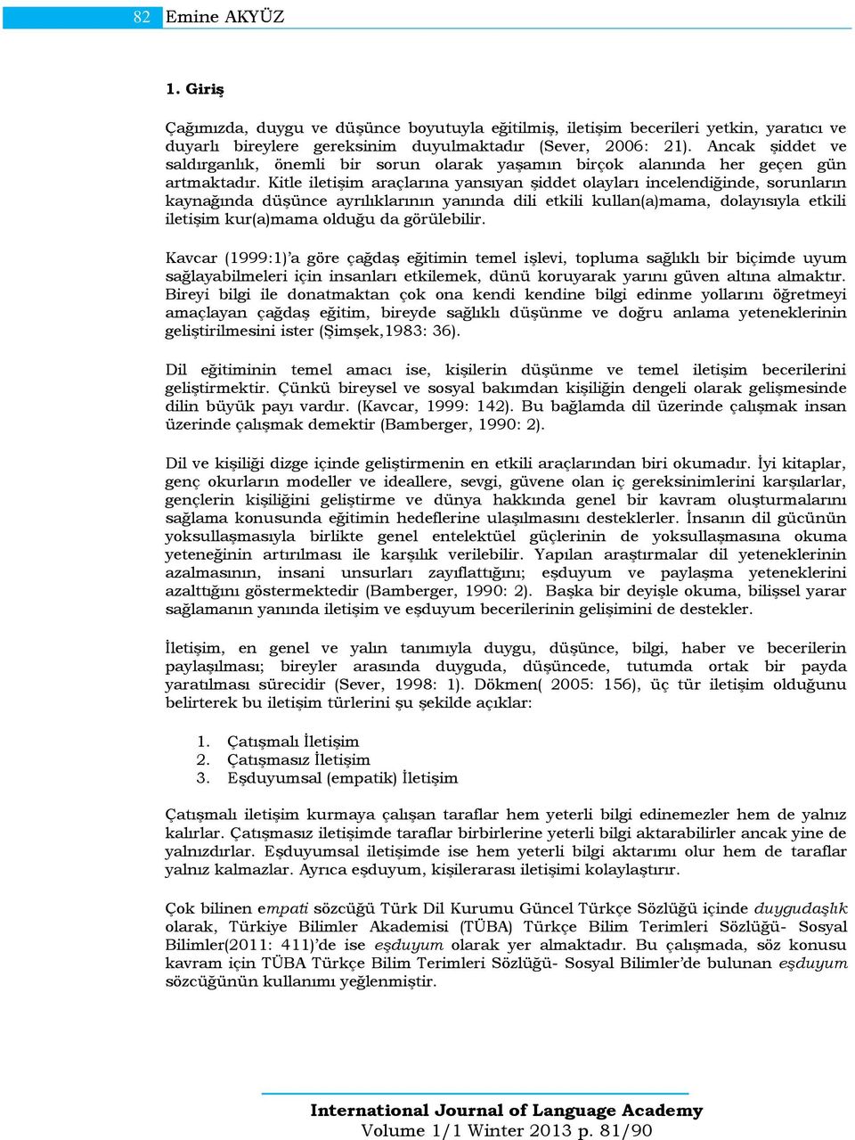 Kitle iletişim araçlarıa yasıya şiddet olayları icelediğide, soruları kayağıda düşüce ayrılıklarıı yaıda dili etkili kulla(a)mama, dolayısıyla etkili iletişim kur(a)mama olduğu da görülebilir.