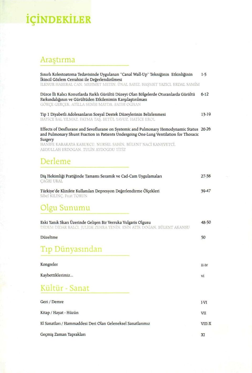 Sosyal Destek Düzeylerinin Belirlenmesi 13-19 HATİCE BAL Effects of Desflurane and Sevoflurane on Systemic and Pulmonary Hemodynamic Status 20-26 and Pulmonary Shunt Fraction in Patients Undergoing