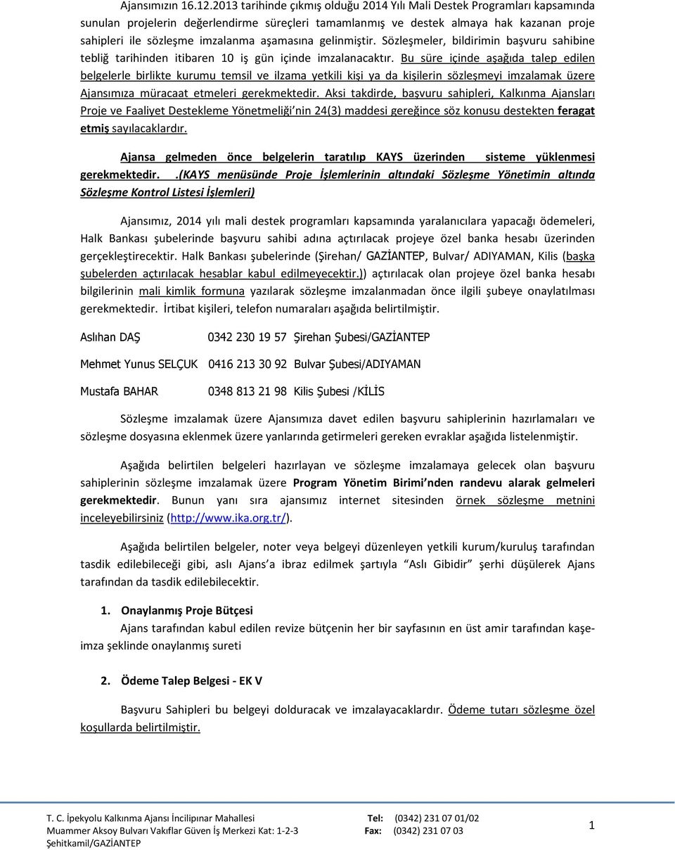 aşamasına gelinmiştir. Sözleşmeler, bildirimin başvuru sahibine tebliğ tarihinden itibaren 10 iş gün içinde imzalanacaktır.