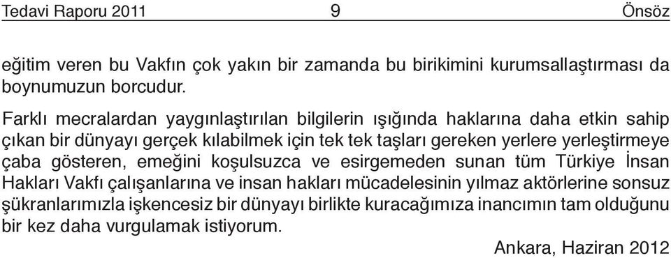 yerlere yerleştirmeye çaba gösteren, emeğini koşulsuzca ve esirgemeden sunan tüm Türkiye İnsan Hakları Vakfı çalışanlarına ve insan hakları