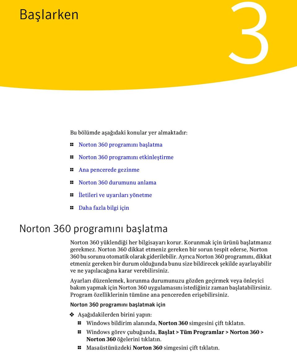 Norton 360 dikkat etmeniz gereken bir sorun tespit ederse, Norton 360 bu sorunu otomatik olarak giderilebilir.