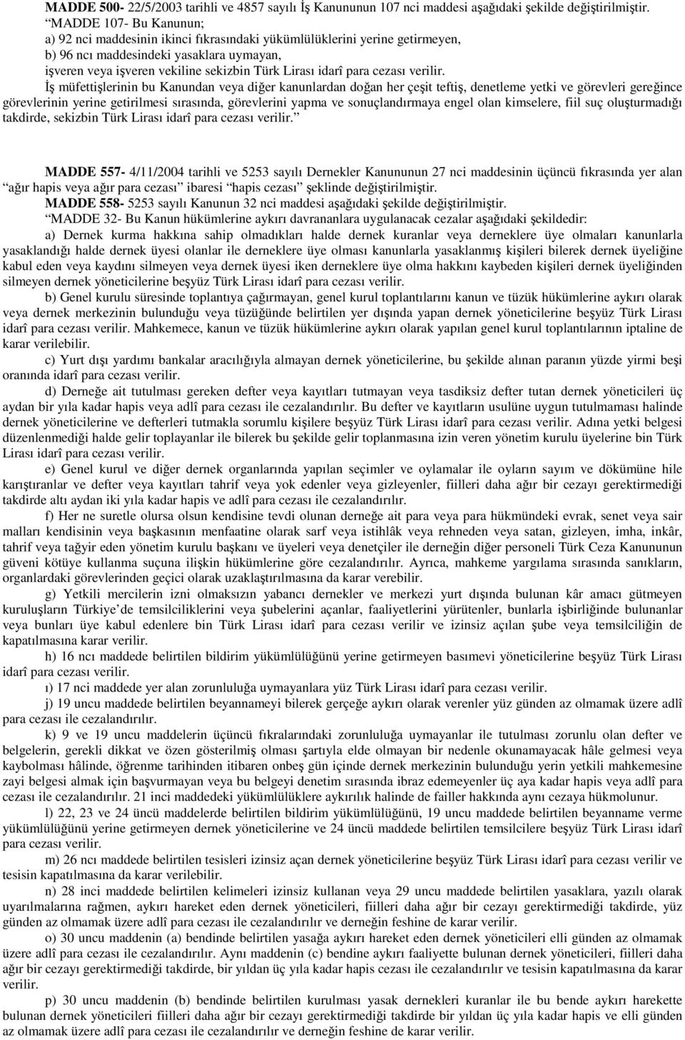 para cezası Đş müfettişlerinin bu Kanundan veya diğer kanunlardan doğan her çeşit teftiş, denetleme yetki ve görevleri gereğince görevlerinin yerine getirilmesi sırasında, görevlerini yapma ve