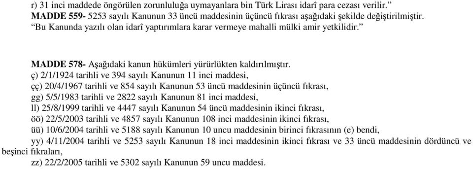 ç) 2/1/1924 tarihli ve 394 sayılı Kanunun 11 inci maddesi, çç) 20/4/1967 tarihli ve 854 sayılı Kanunun 53 üncü maddesinin üçüncü fıkrası, gg) 5/5/1983 tarihli ve 2822 sayılı Kanunun 81 inci maddesi,