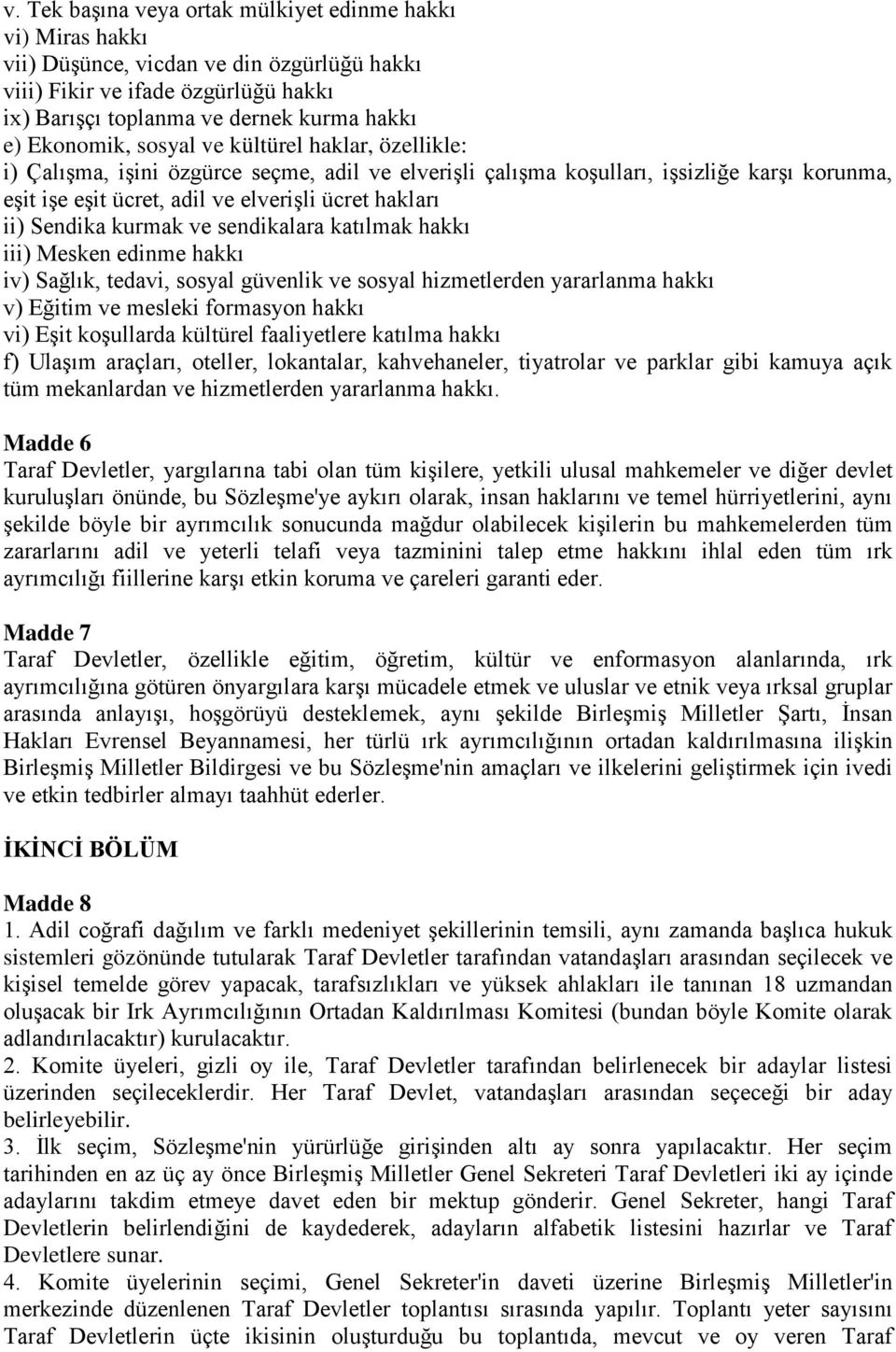 kurmak ve sendikalara katılmak hakkı iii) Mesken edinme hakkı iv) Sağlık, tedavi, sosyal güvenlik ve sosyal hizmetlerden yararlanma hakkı v) Eğitim ve mesleki formasyon hakkı vi) Eşit koşullarda