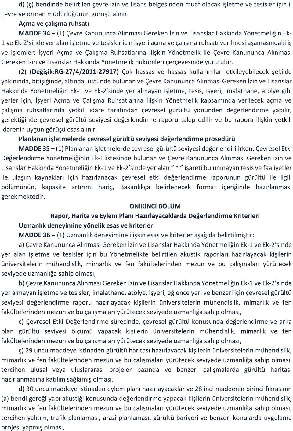 verilmesi aşamasındaki iş ve işlemler; İşyeri Açma ve Çalışma Ruhsatlarına İlişkin Yönetmelik ile Çevre Kanununca Alınması Gereken İzin ve Lisanslar Hakkında Yönetmelik hükümleri çerçevesinde