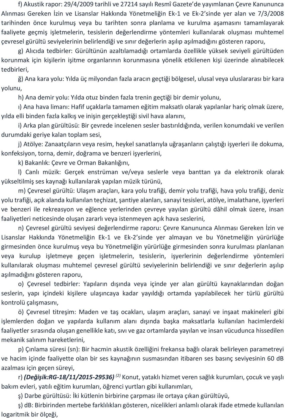 gürültü seviyelerinin belirlendiği ve sınır değerlerin aşılıp aşılmadığını gösteren raporu, g) Alıcıda tedbirler: Gürültünün azaltılamadığı ortamlarda özellikle yüksek seviyeli gürültüden korunmak