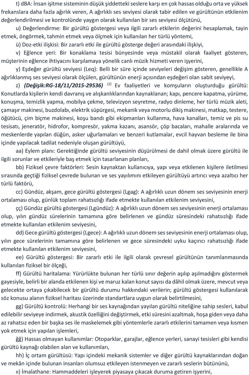 öngörmek, tahmin etmek veya ölçmek için kullanılan her türlü yöntemi, ü) Doz-etki ilişkisi: Bir zararlı etki ile gürültü gösterge değeri arasındaki ilişkiyi, v) Eğlence yeri: Bir konaklama tesisi