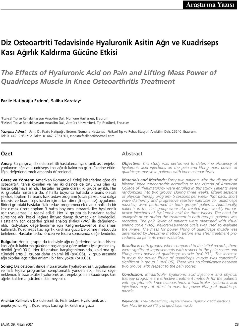 Dalı, Atatürk Üniversitesi, Tıp Fakültesi, Erzurum Yazışma Adresi: Uzm. Dr. Fazile Hatipoğlu Erdem; Numune Hastanesi, Fiziksel Tıp ve Rehabilitasyon Anabilim Dalı, 25240, Erzurum. Tel: 0. 442.