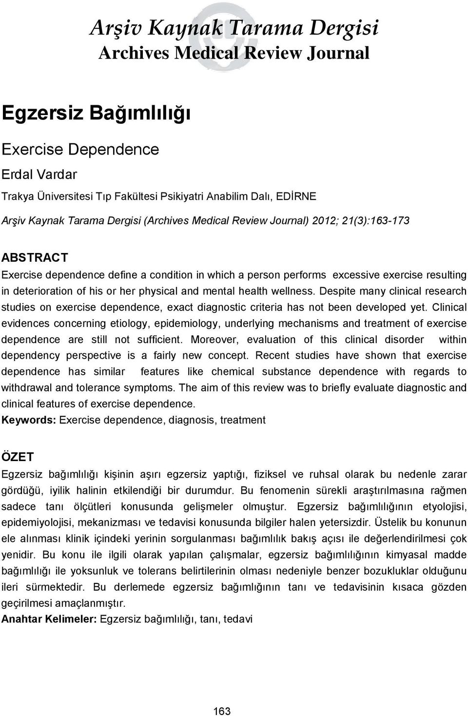 physical and mental health wellness. Despite many clinical research studies on exercise dependence, exact diagnostic criteria has not been developed yet.