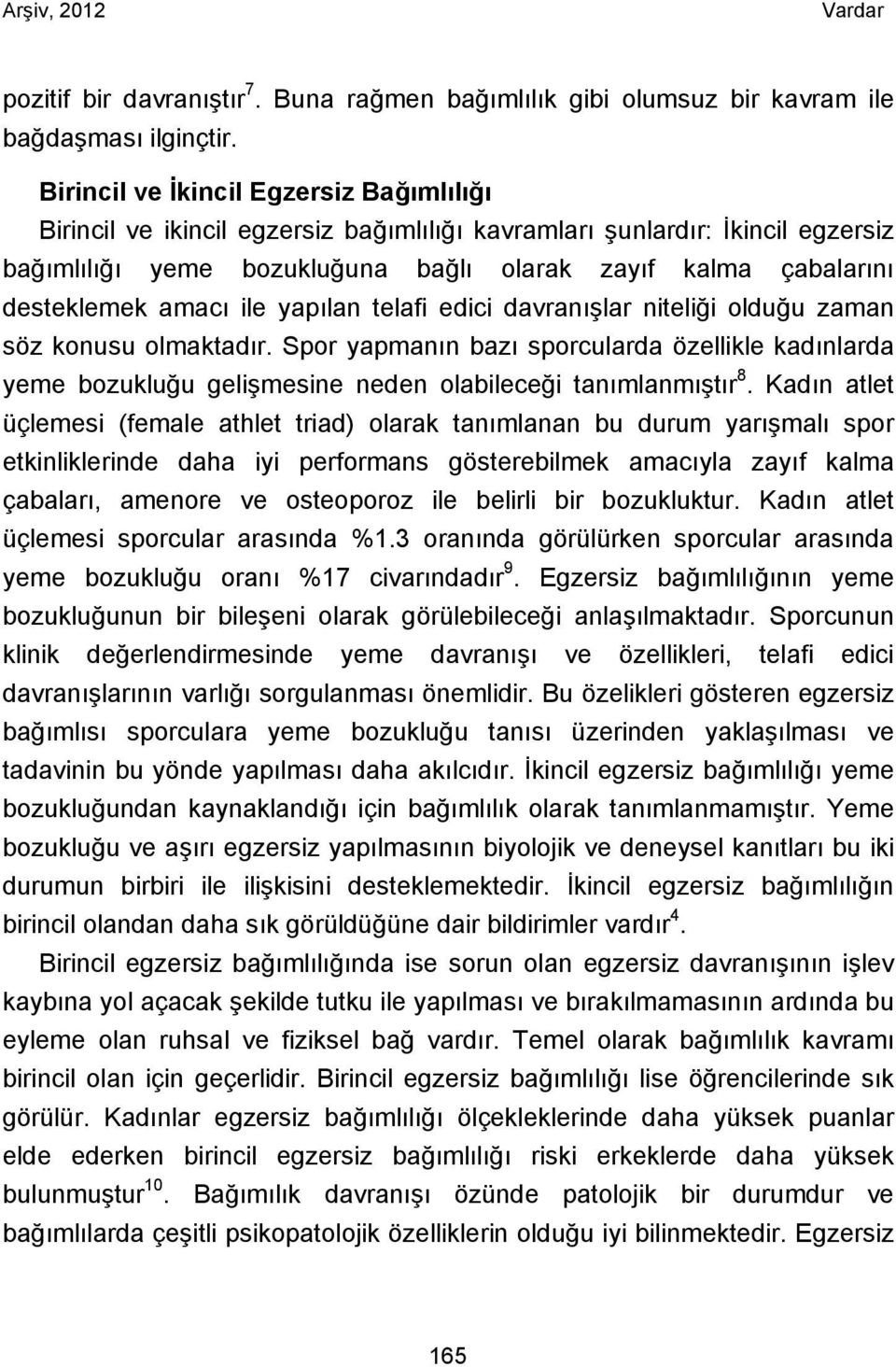 amacı ile yapılan telafi edici davranışlar niteliği olduğu zaman söz konusu olmaktadır.