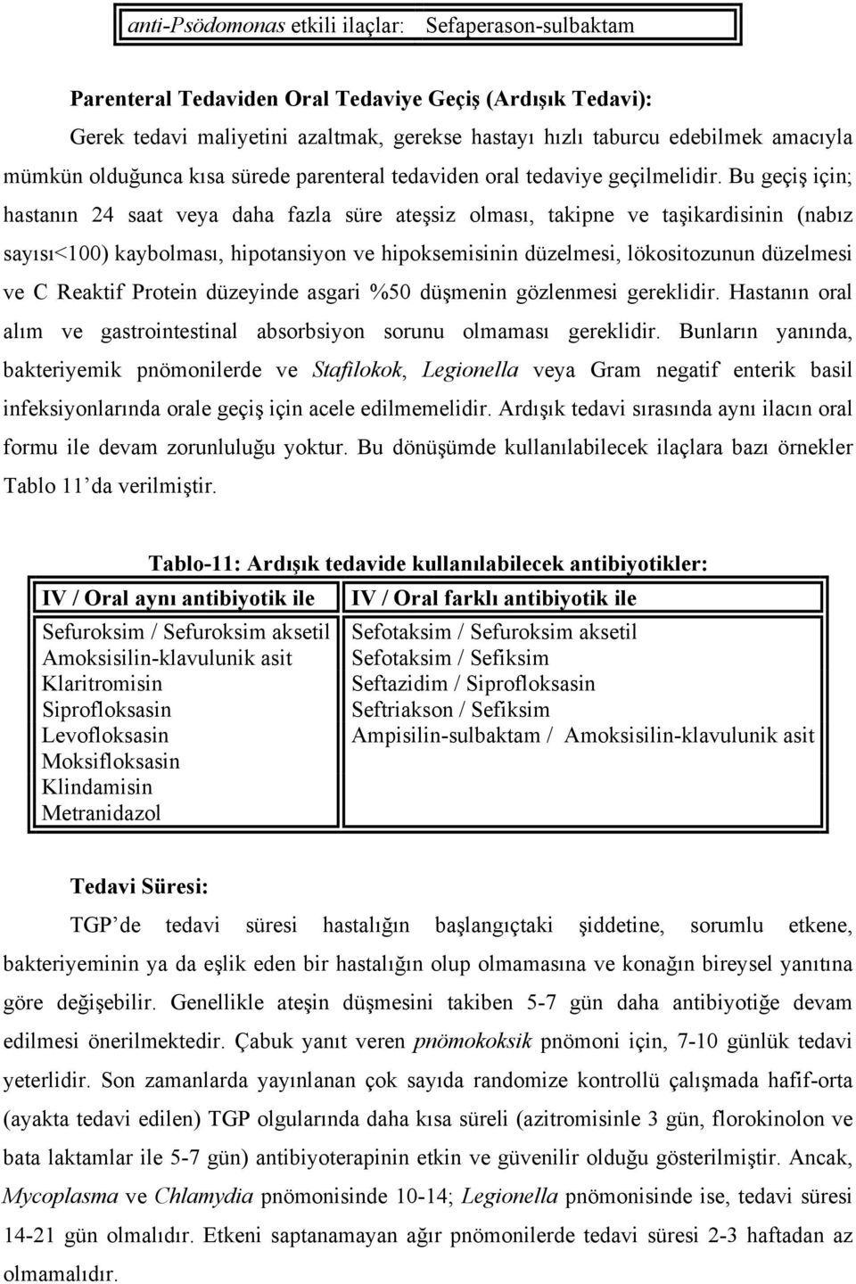 Bu geçiş için; hastanın 24 saat veya daha fazla süre ateşsiz olması, takipne ve taşikardisinin (nabız sayısı<100) kaybolması, hipotansiyon ve hipoksemisinin düzelmesi, lökositozunun düzelmesi ve C