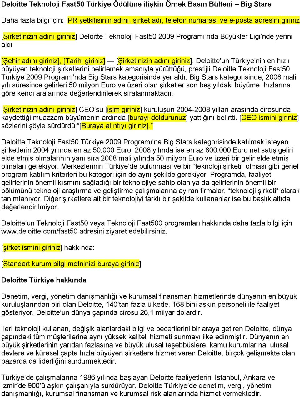 teknoloji şirketlerini belirlemek amacıyla yürüttüğü, prestijli Deloitte Teknoloji Fast50 Türkiye 2009 Programı nda Big Stars kategorisinde yer aldı.