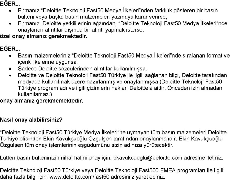 .. Basın malzemeleriniz Deloitte Teknoloji Fast50 Medya İlkeleri nde sıralanan format ve içerik ilkelerine uygunsa, Sadece Deloitte sözcülerinden alıntılar kullanılmışsa, Deloitte ve Deloitte