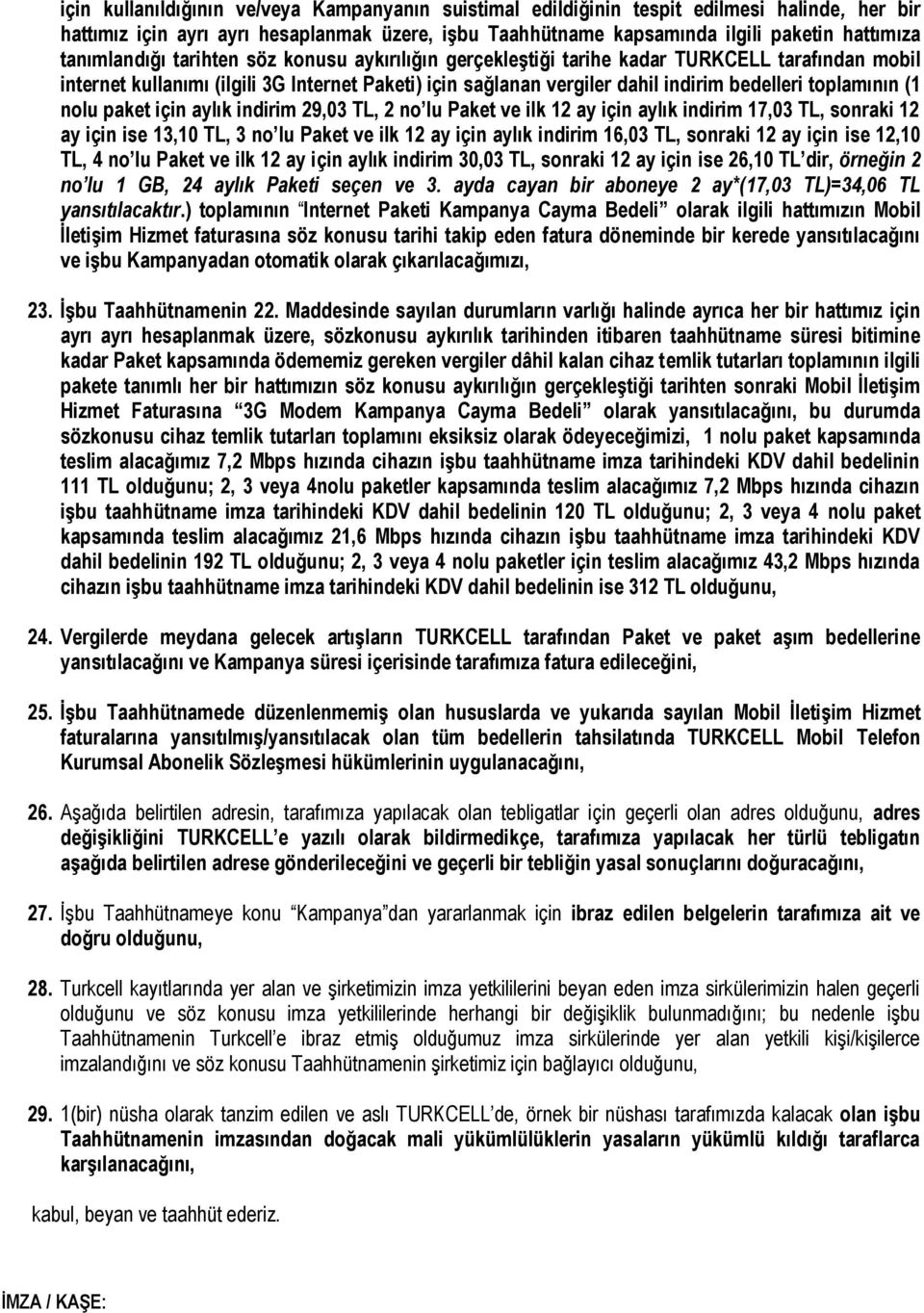 toplamının (1 nolu paket için aylık indirim 29,03 TL, 2 no lu Paket ve ilk 12 ay için aylık indirim 17,03 TL, sonraki 12 ay için ise 13,10 TL, 3 no lu Paket ve ilk 12 ay için aylık indirim 16,03 TL,