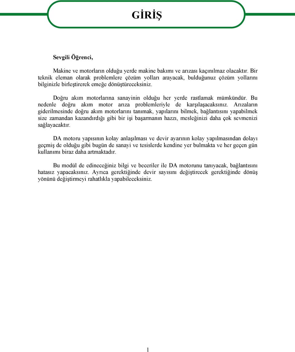 Doğru akım motorlarına sanayinin olduğu her yerde rastlamak mümkündür. Bu nedenle doğru akım motor arıza problemleriyle de karşılaşacaksınız.