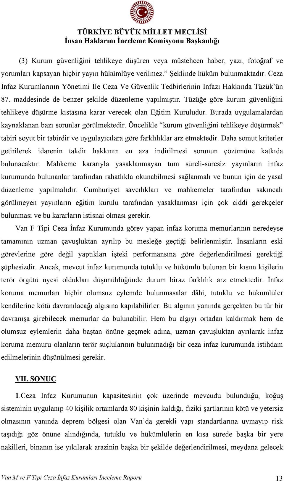 Tüzüğe göre kurum güvenliğini tehlikeye düşürme kıstasına karar verecek olan Eğitim Kuruludur. Burada uygulamalardan kaynaklanan bazı sorunlar görülmektedir.