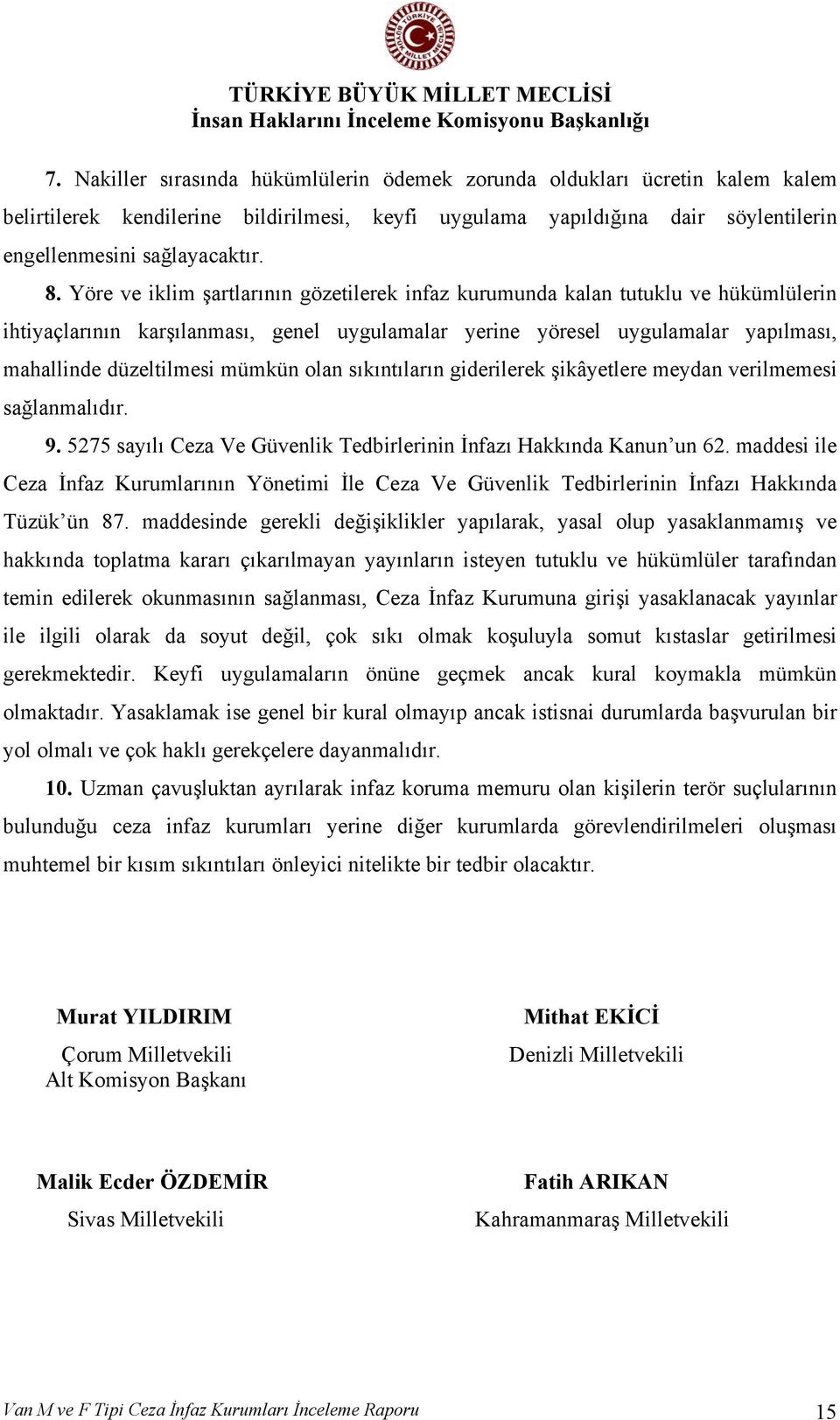 olan sıkıntıların giderilerek şikâyetlere meydan verilmemesi sağlanmalıdır. 9. 5275 sayılı Ceza Ve Güvenlik Tedbirlerinin İnfazı Hakkında Kanun un 62.