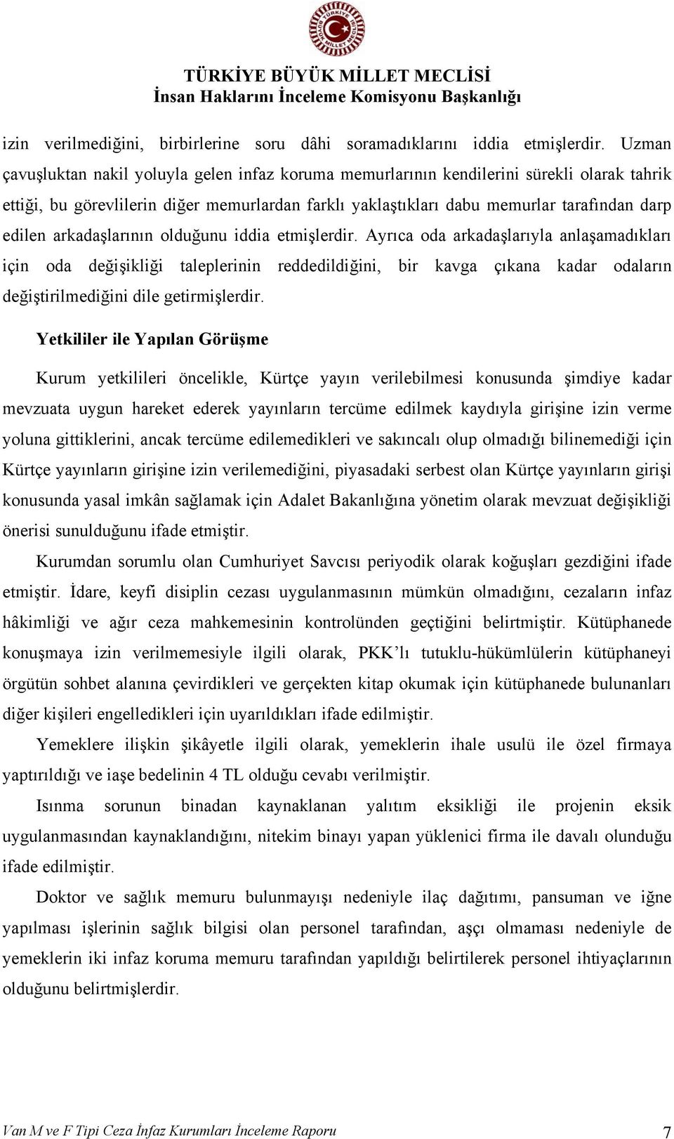 arkadaşlarının olduğunu iddia etmişlerdir.