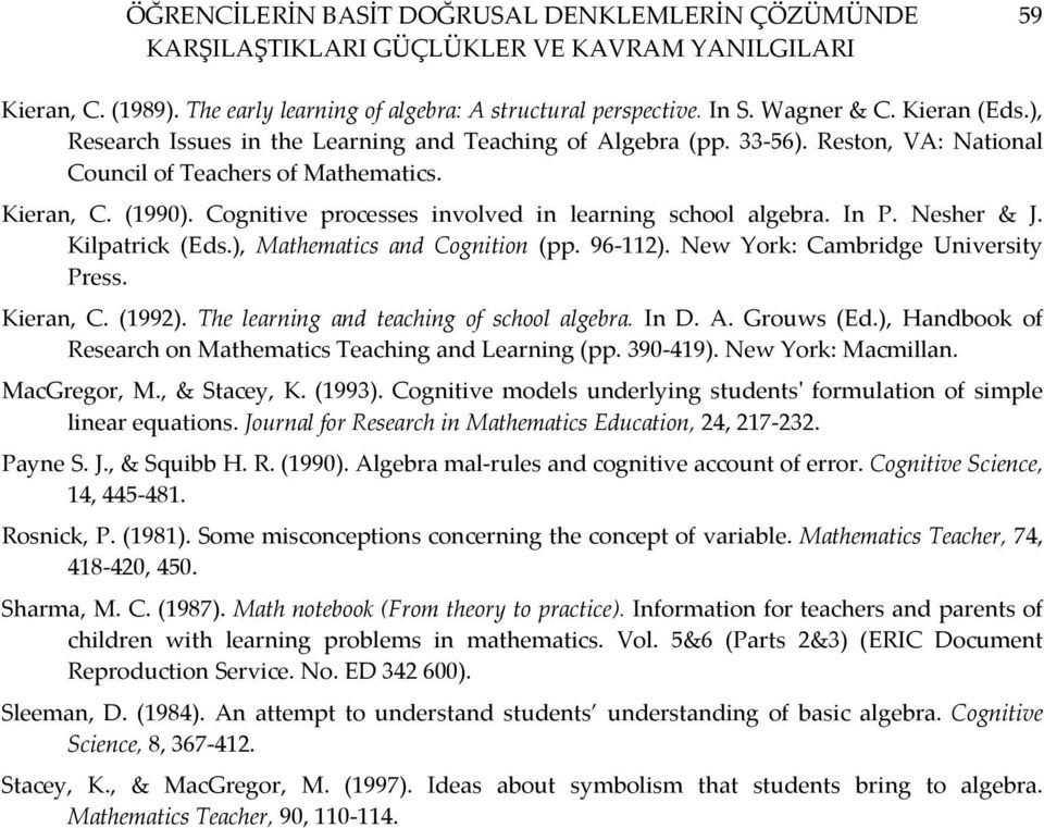 Cognitive processes involved in learning school algebra. In P. Nesher & J. Kilpatrick (Eds.), Mathematics and Cognition (pp. 96-112). New York: Cambridge University Press. Kieran, C. (1992).