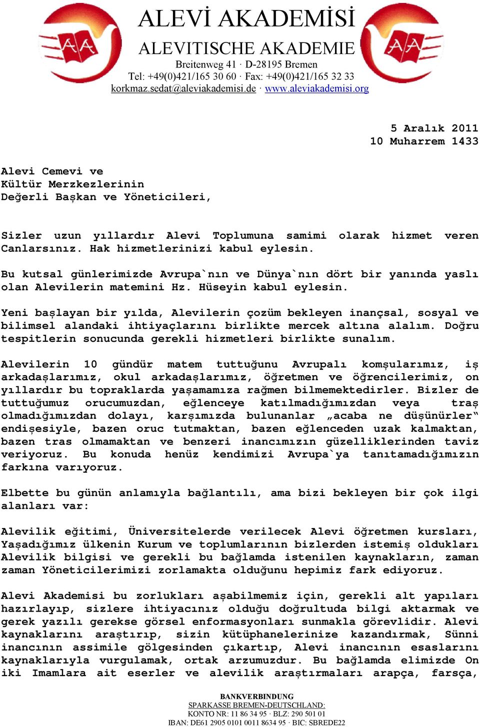 Yeni bașlayan bir yılda, Alevilerin çozüm bekleyen inançsal, sosyal ve bilimsel alandaki ihtiyaçlarını birlikte mercek altına alalım. Doğru tespitlerin sonucunda gerekli hizmetleri birlikte sunalım.