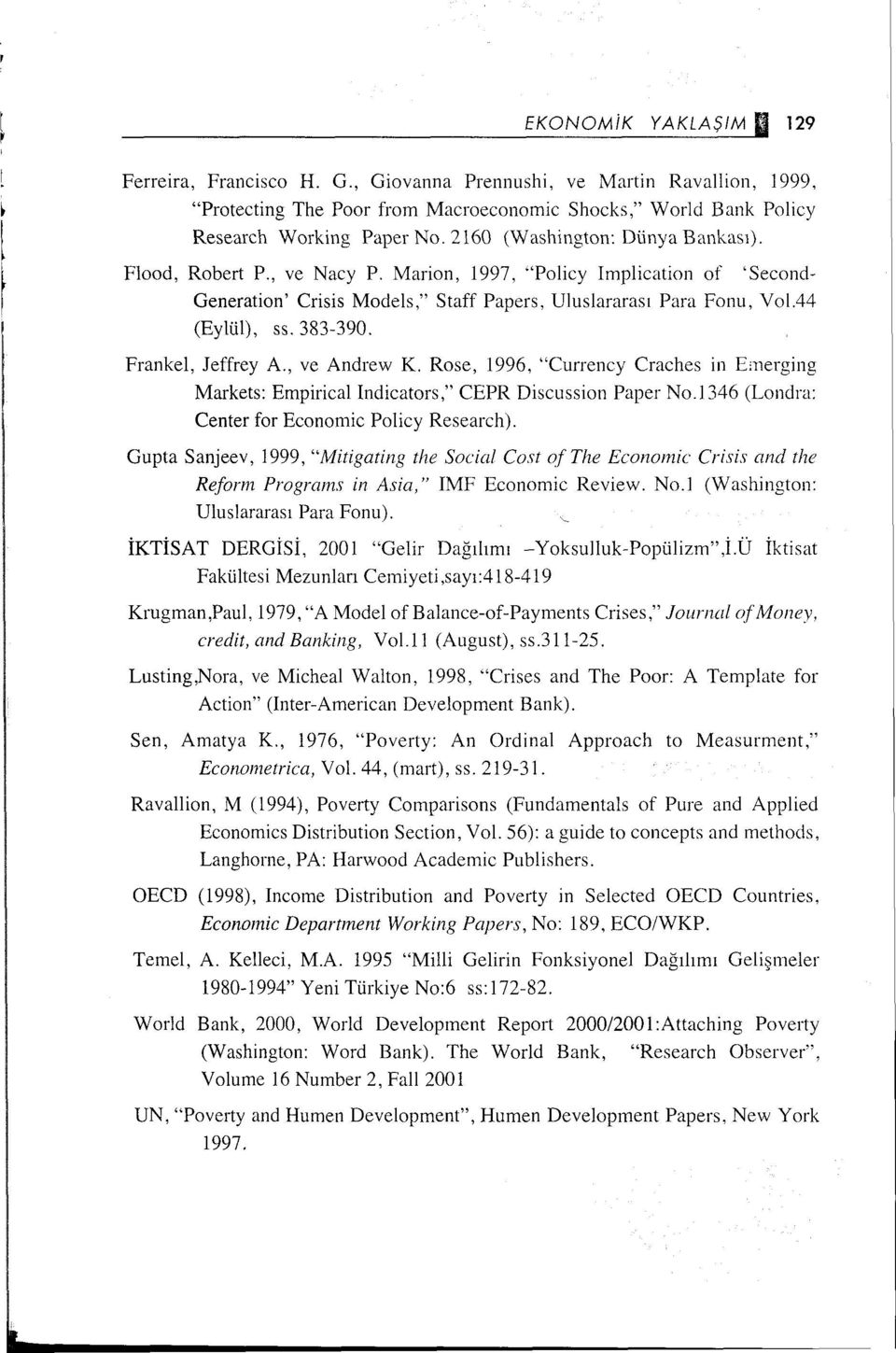 Frankel, Jeffrey A., ve Andrew K. Rose, 996, "Currency Craches in Emerging Markets: Empirical Indicators," CEPR Discussion Paper No.346 (Londra: Center for Economic Policy Research).