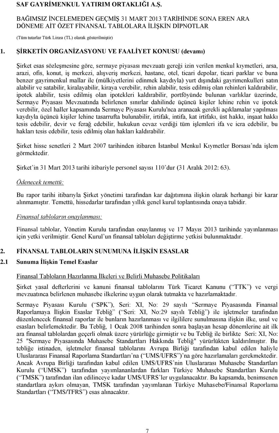 kiralayabilir, kiraya verebilir, rehin alabilir, tesis edilmiş olan rehinleri kaldırabilir, ipotek alabilir, tesis edilmiş olan ipotekleri kaldırabilir, portföyünde bulunan varlıklar üzerinde,