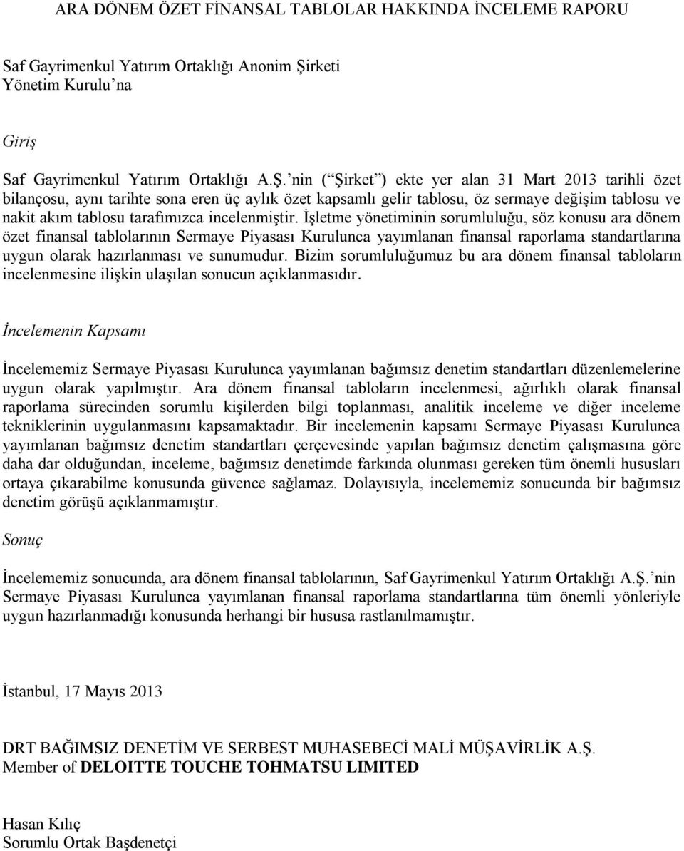 nin ( Şirket ) ekte yer alan 31 Mart 2013 tarihli özet bilançosu, aynı tarihte sona eren üç aylık özet kapsamlı gelir tablosu, öz sermaye değişim tablosu ve nakit akım tablosu tarafımızca