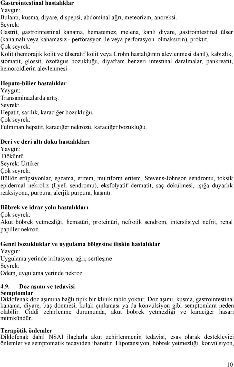 Kolit (hemorajik kolit ve ülseratif kolit veya Crohn hastalığının alevlenmesi dahil), kabızlık, stomatit, glossit, özofagus bozukluğu, diyafram benzeri intestinal daralmalar, pankreatit,