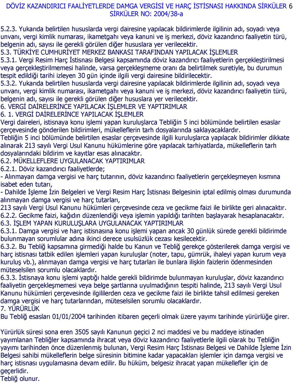 türü, belgenin adı, sayısı ile gerekli görülen diğer hususlara yer verilecektir. 5.3. TÜRKİYE CUMHURİYET MERKEZ BANKASI TARAFINDAN YAPILACAK İŞLEMLER 5.3.1.