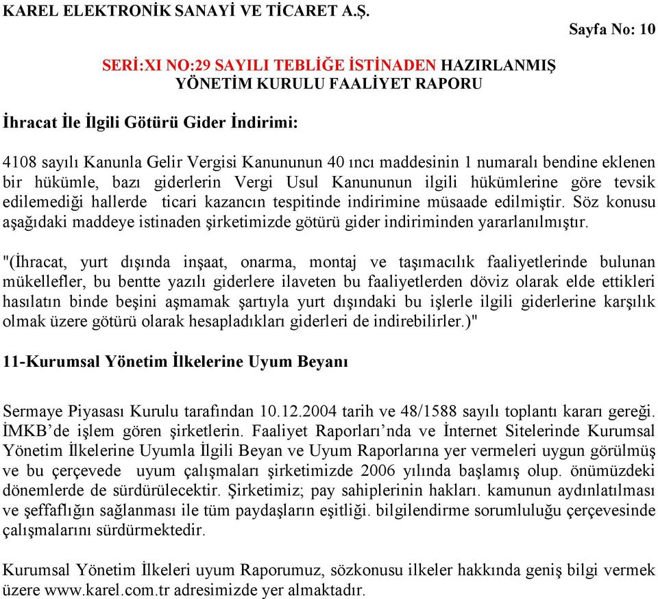 Söz konusu aşağıdaki maddeye istinaden şirketimizde götürü gider indiriminden yararlanılmıştır.