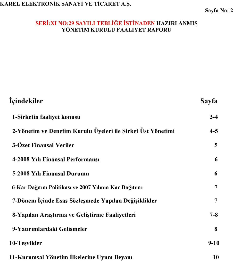 Politikası ve 2007 Yılının Kar Dağıtımı 7 7-Dönem İçinde Esas Sözleşmede Yapılan Değişiklikler 7 8-Yapılan Araştırma