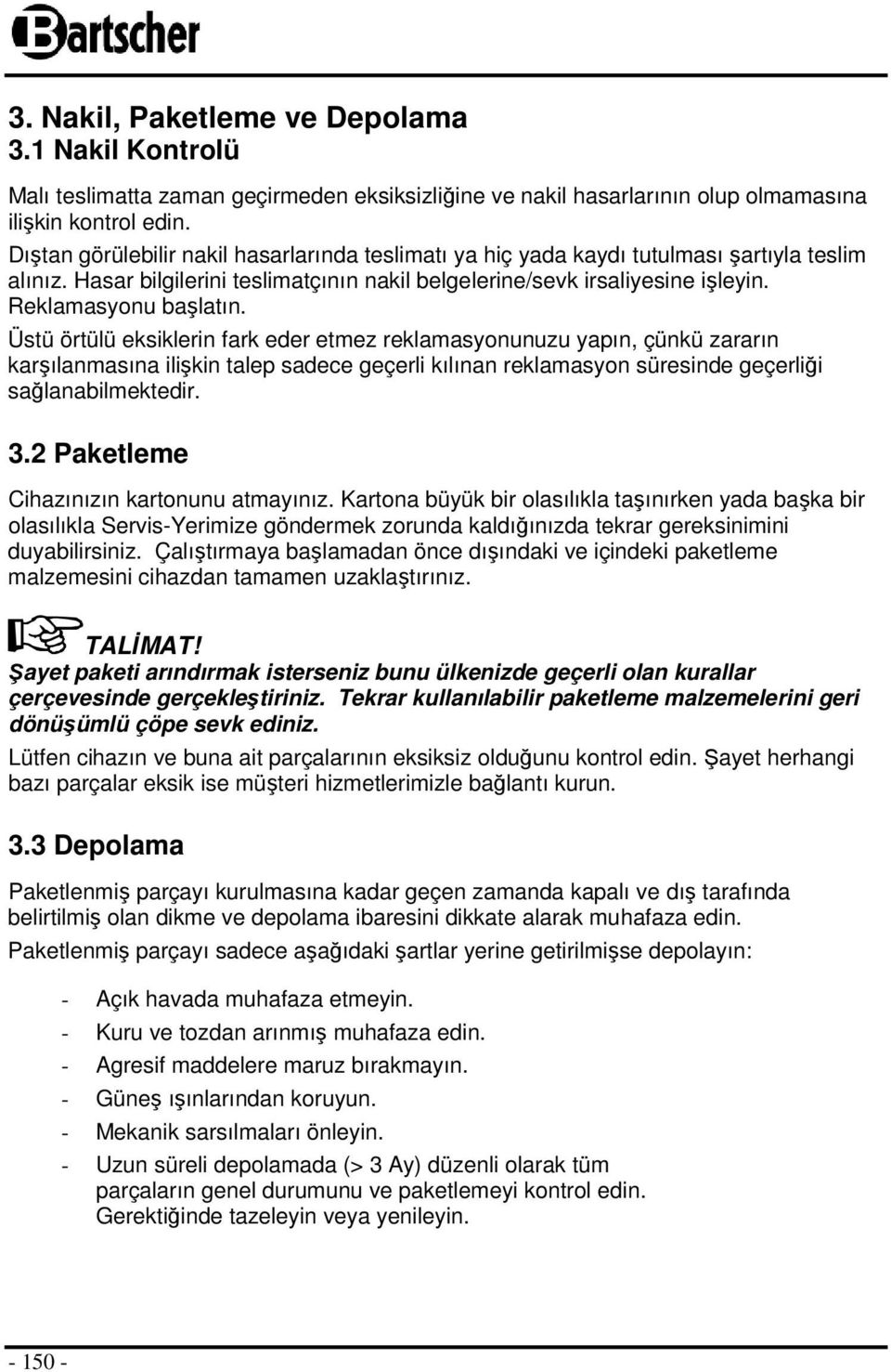 Üstü örtülü eksiklerin fark eder etmez reklamasyonunuzu yapın, çünkü zararın karşılanmasına ilişkin talep sadece geçerli kılınan reklamasyon süresinde geçerliği sağlanabilmektedir. 3.