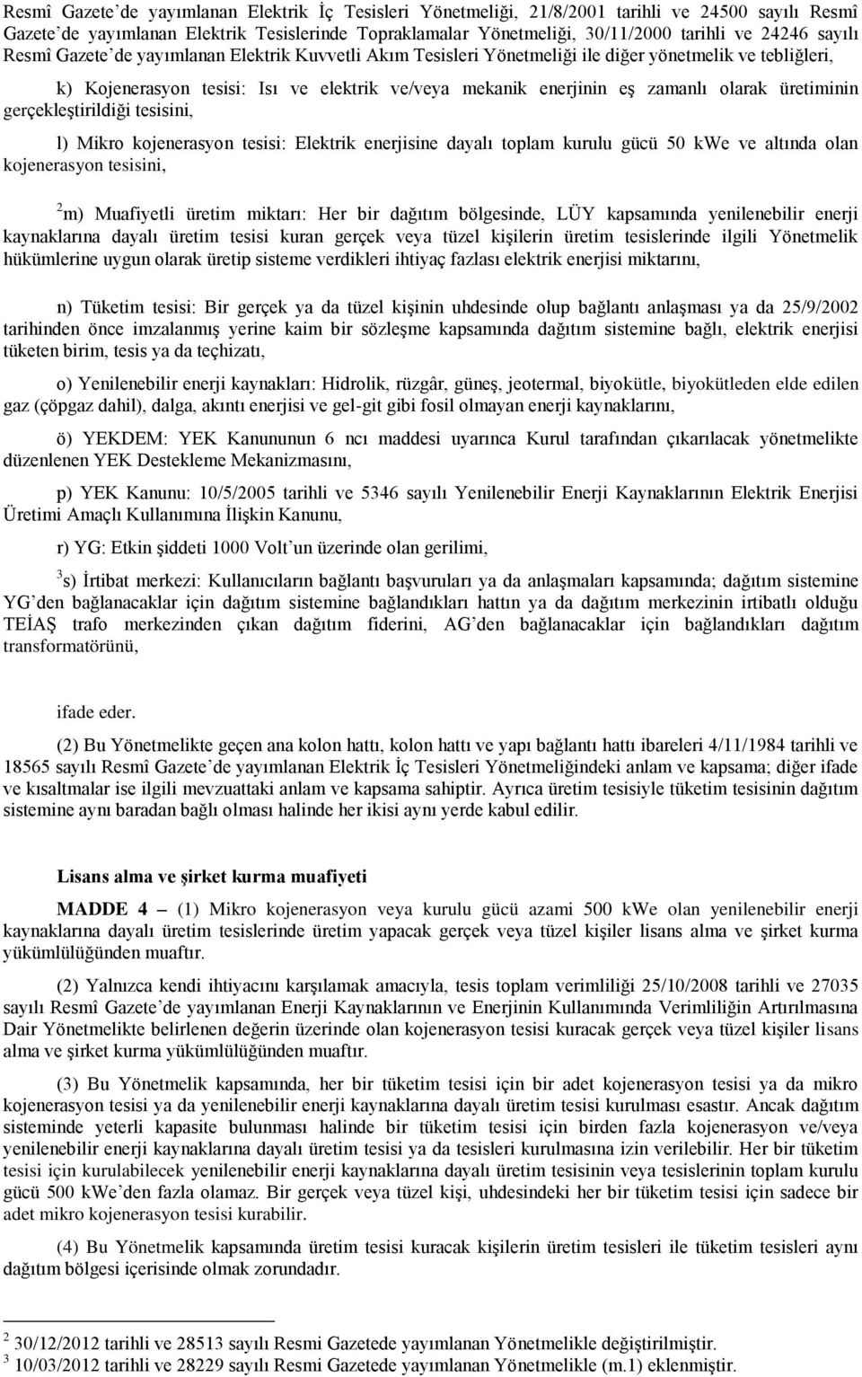 üretiminin gerçekleģtirildiği tesisini, l) Mikro kojenerasyon tesisi: Elektrik enerjisine dayalı toplam kurulu gücü 50 kwe ve altında olan kojenerasyon tesisini, 2 m) Muafiyetli üretim miktarı: Her