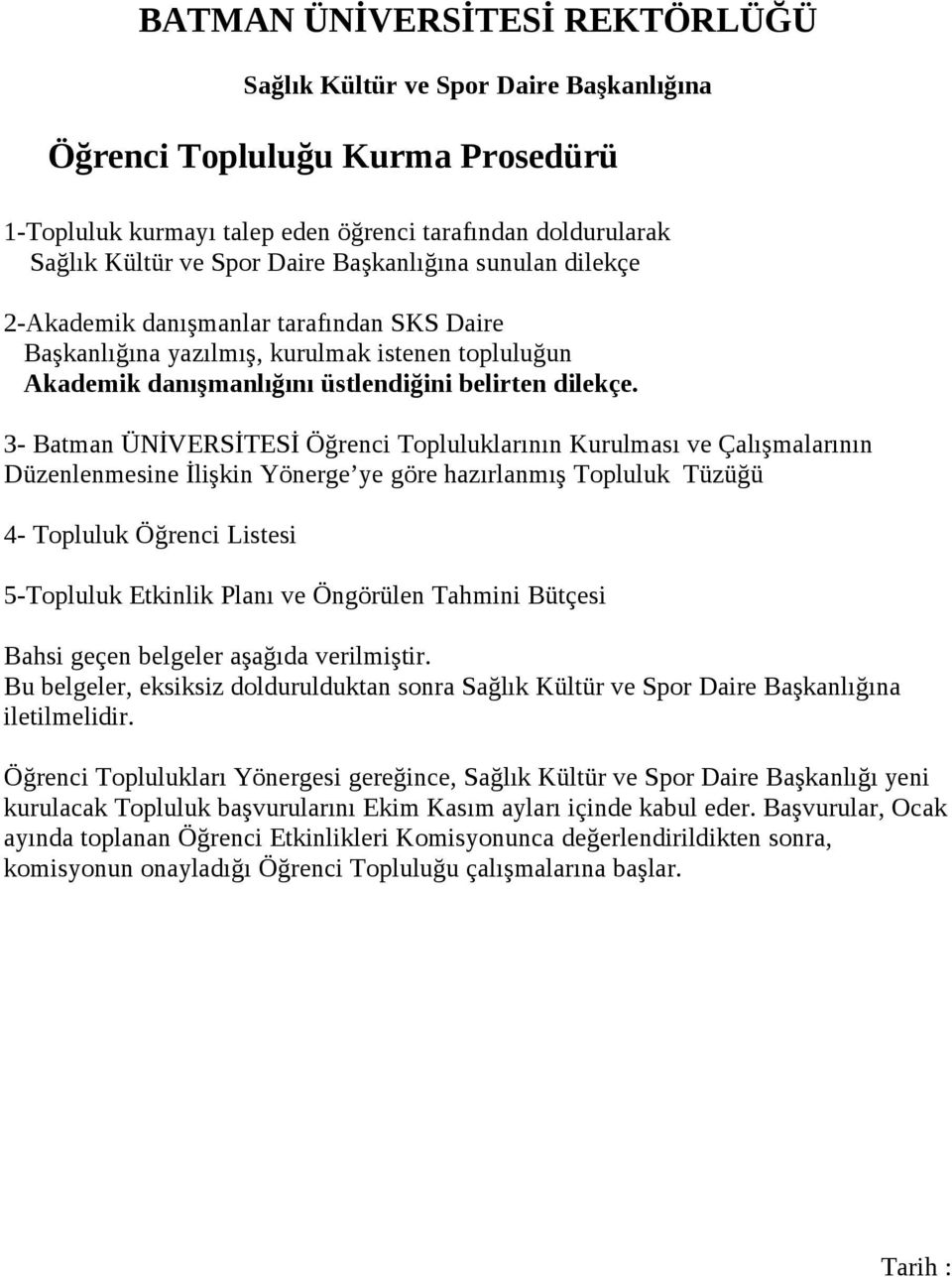 3- Batman ÜNİVERSİTESİ Öğrenci Topluluklarının Kurulması ve Çalışmalarının Düzenlenmesine İlişkin Yönerge ye göre hazırlanmış Topluluk Tüzüğü 4- Topluluk Öğrenci Listesi 5-Topluluk Etkinlik Planı ve