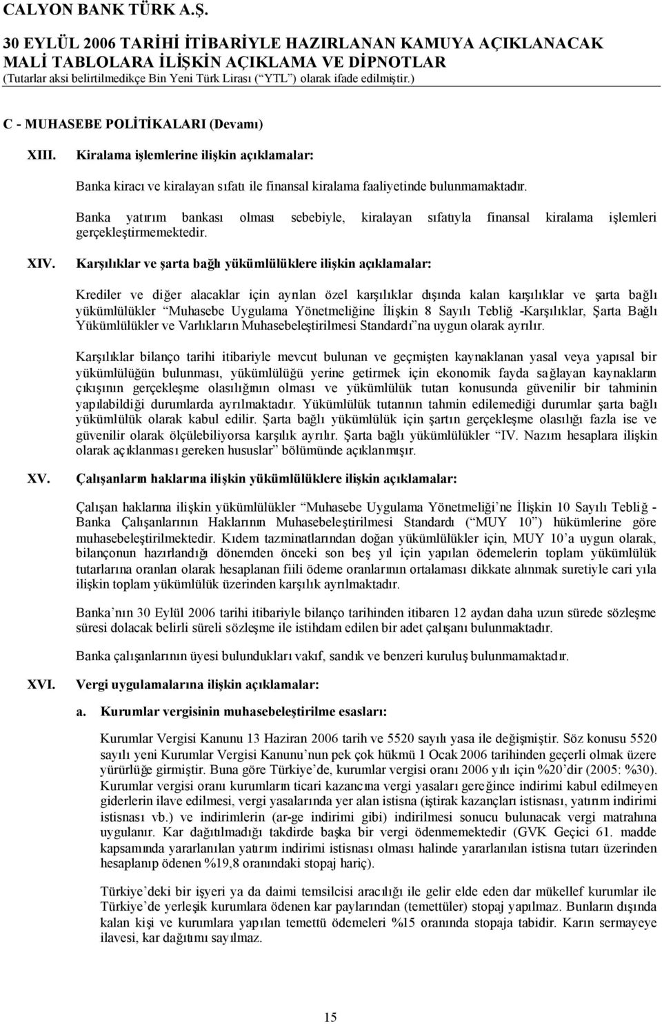 Karşılıklar ve şarta bağlıyükümlülüklere ilişkin açıklamalar: Krediler ve diğer alacaklar için ayrılan özel karşılıklar dışında kalan karşılıklar ve şarta bağlı yükümlülükler Muhasebe Uygulama