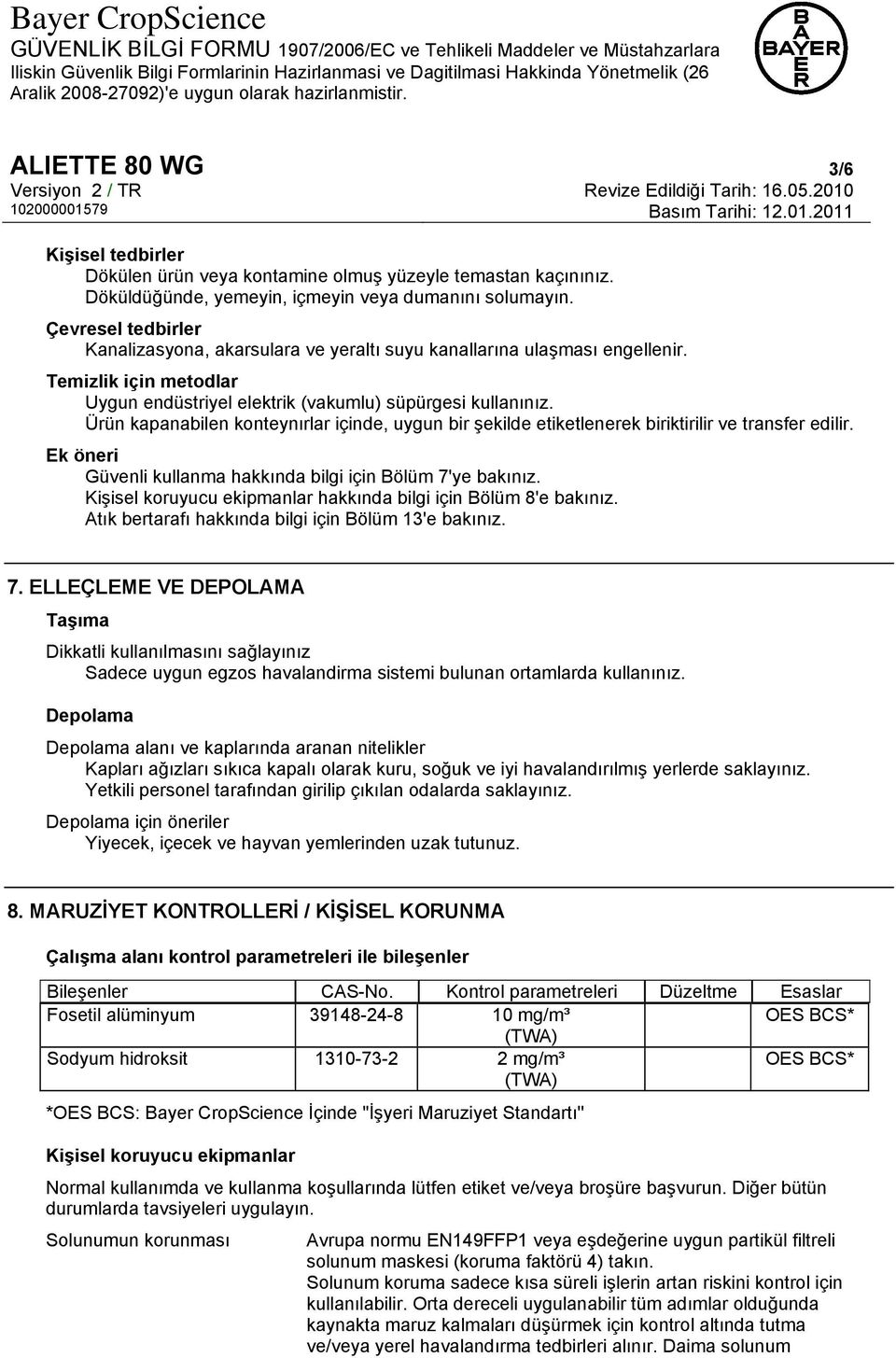 Ürün kapanabilen konteynırlar içinde, uygun bir şekilde etiketlenerek biriktirilir ve transfer edilir. Ek öneri Güvenli kullanma hakkında bilgi için Bölüm 7'ye bakınız.