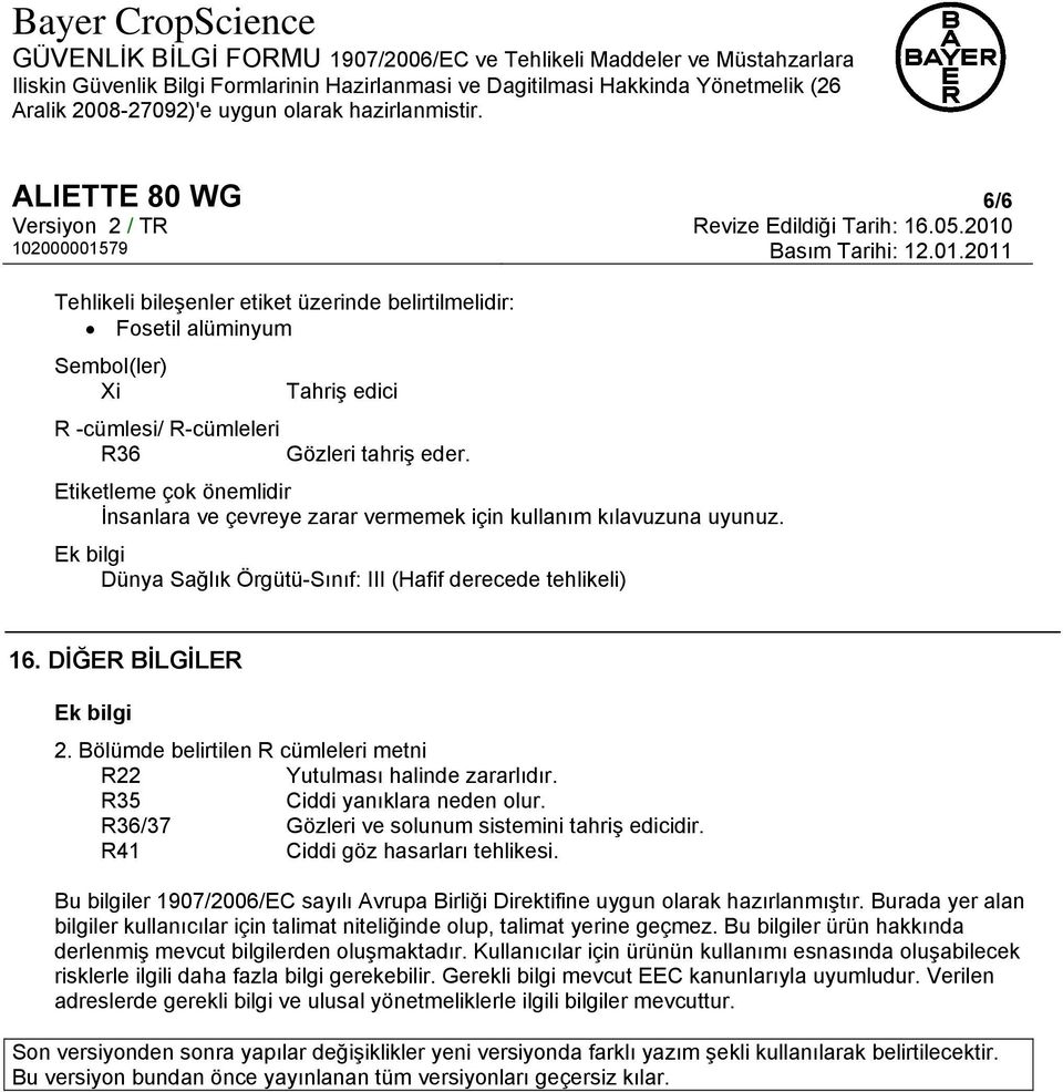 Bölümde belirtilen R cümleleri metni R22 Yutulması halinde zararlıdır. R35 Ciddi yanıklara neden olur. R36/37 Gözleri ve solunum sistemini tahriş edicidir. R41 Ciddi göz hasarları tehlikesi.