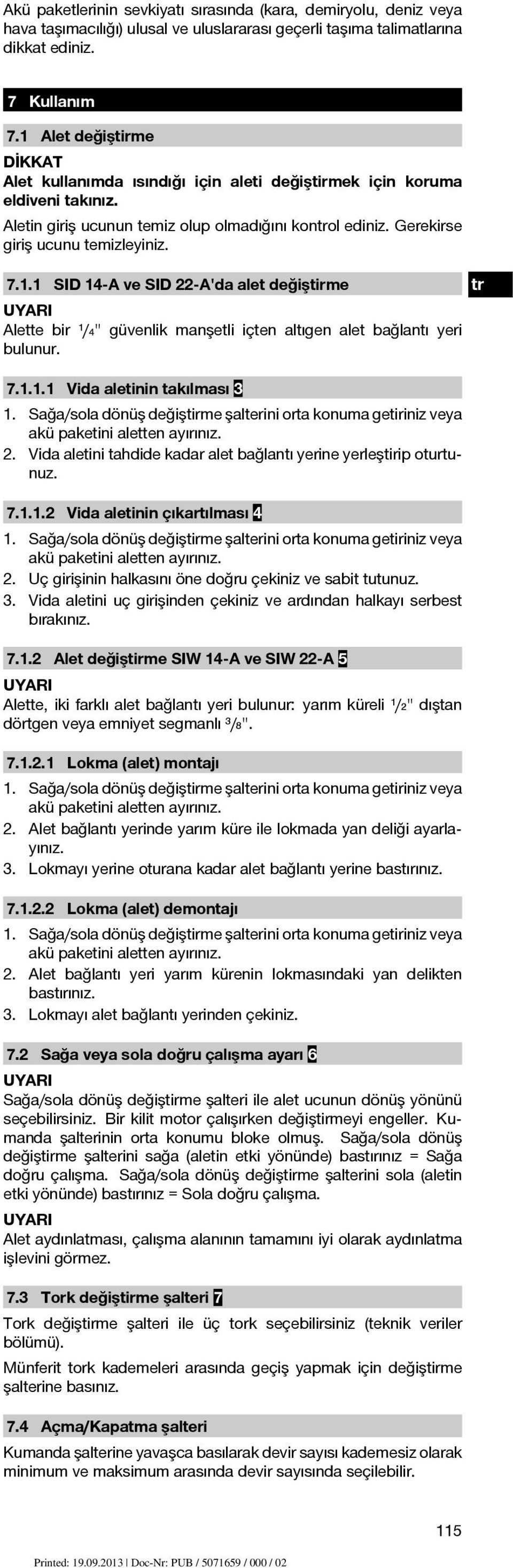 7.1.1.1 Vida aletinin takılması 3 1. Sağa/sola dönüş değiştirme şalterini orta konuma getiriniz veya akü paketini aletten ayırınız. 2.