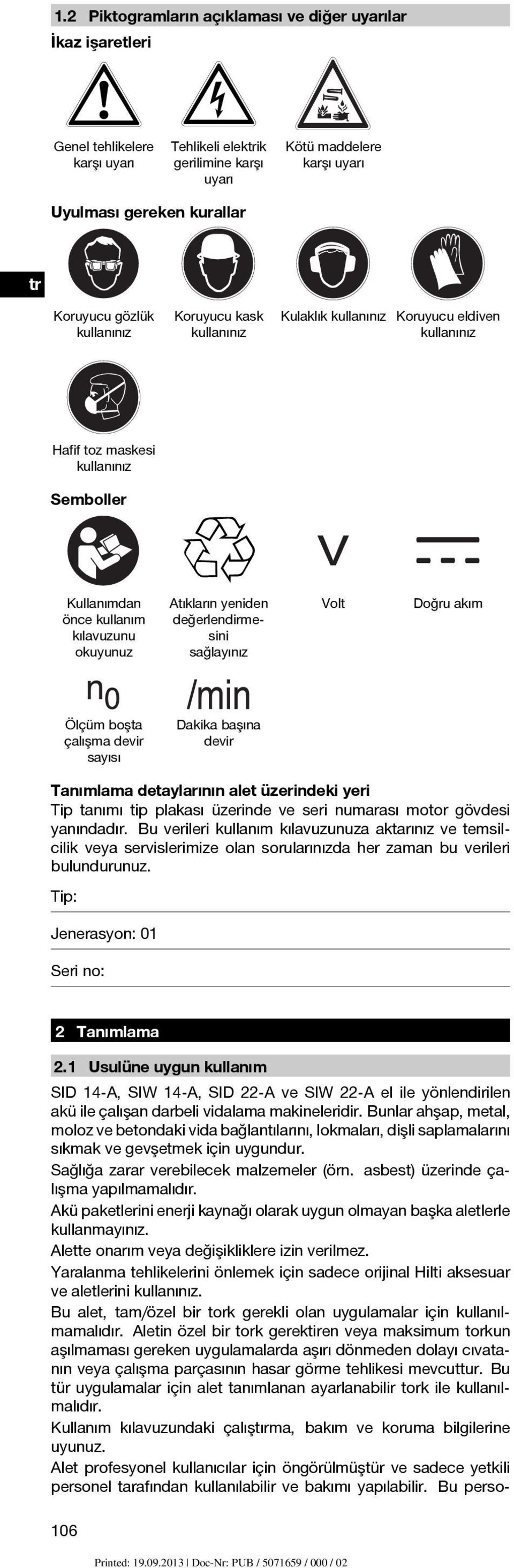 değerlendirmesini sağlayınız Ölçüm boşta çalışma devir sayısı Dakika başına devir Volt Doğru akım Tanımlama detaylarının alet üzerindeki yeri Tip tanımı tip plakası üzerinde ve seri numarası motor